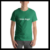 i love dogs! Unisex t-shirt