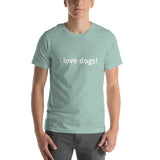 i love dogs! Unisex t-shirt